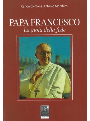 Papa Francesco. La gioia de...