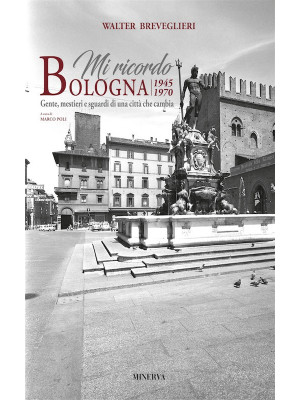 Mi ricordo Bologna. 1945-19...