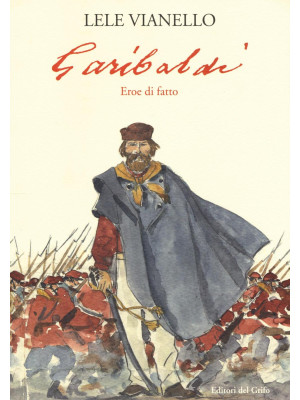 Garibaldi. Eroe di fatto