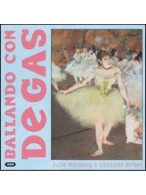 Ballando con Degas. Ediz. i...