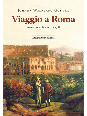 Viaggio a Roma. Novembre 1786-aprile 1788