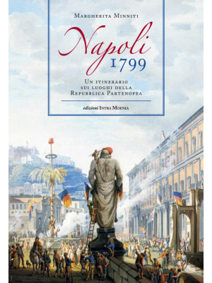 Napoli 1799. Un itinerario sui luoghi della Repubblica Partenopea