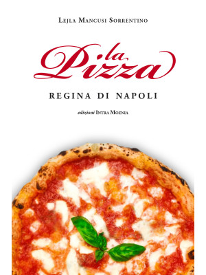 La pizza. Regina di Napoli