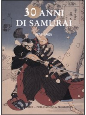 30 anni di samurai. 1976-1985