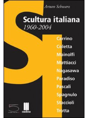Scultura italiana 1960-2004...
