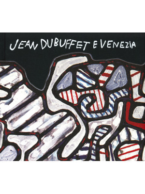 Jean Dubuffet e Venezia, Ca...