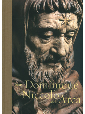 Saint Dominique de Niccolò dell'Arca. Ediz. illustrata