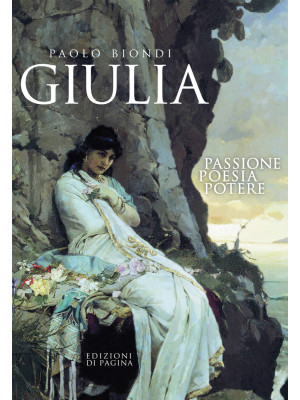 Giulia. Passione, poesia, p...