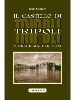 Il castello di Tripoli. Sto...