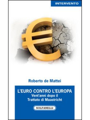 L'Euro contro l'Europa. Ven...