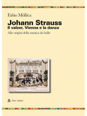 Johann Srauss. Il valzer, Vienna e la danza. Alle origini della musica da ballo