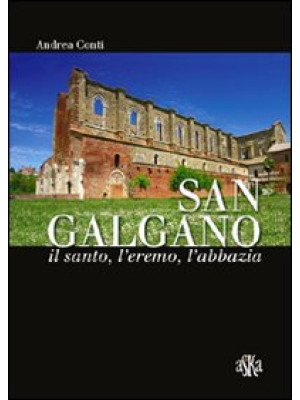 San Galgano: il santo, l'er...