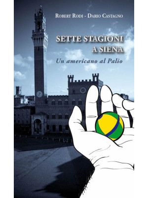 Sette stagioni a Siena. Un ...