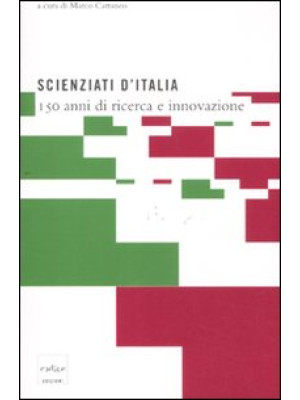 Scienziati d'Italia. 150 an...