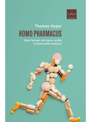 Homo pharmacus. Dieci farma...