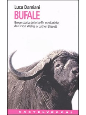 Bufale. Storia delle beffe ...