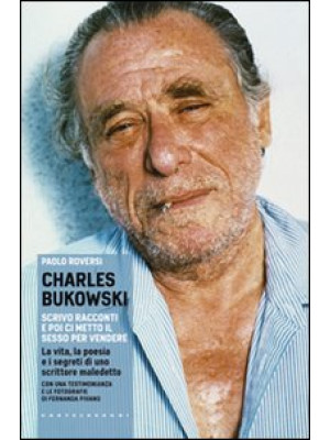 Charles Bukowski. Scrivo ra...