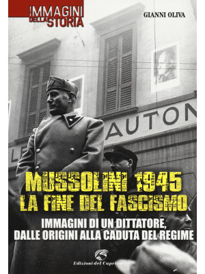 Mussolini 1945: la fine del...