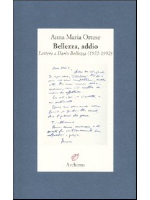 Bellezza, addio. Lettere a Dario Bellezza (1972-1992)
