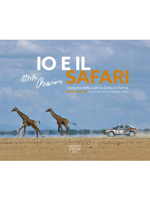 Io e il Safari. L'epopea de...