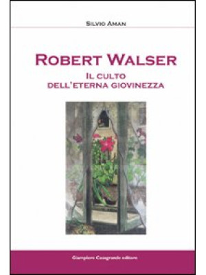 Robert Walser. Il culto del...