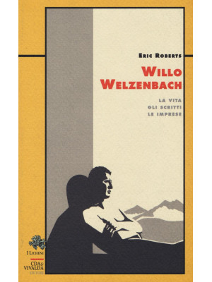 Willo Welzenbach. La vita, ...