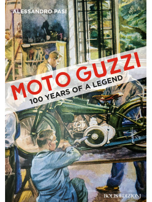 Moto Guzzi. 100 years of a ...