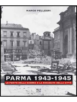 Parma 1943-1945. Le ferite ...