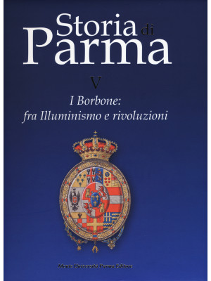 Storia di Parma. Vol. 5: I ...