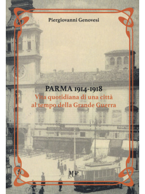 Parma 1914-1918. Vita quoti...