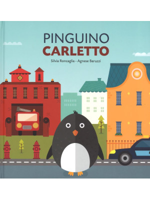 Pinguino Carletto. Ediz. a colori