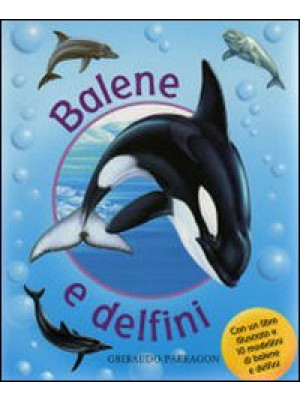 Balene e delfini. Ediz. ill...