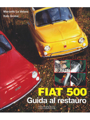 Fiat 500. Guida al restauro...