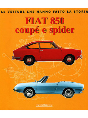 Fiat 850 Coupé e Spider. Ediz. illustrata