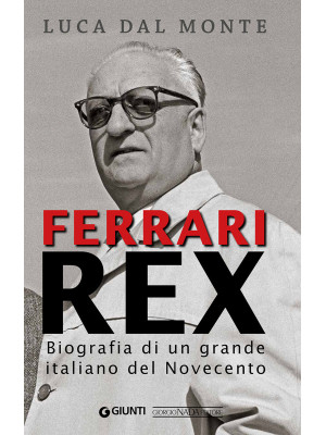 Ferrari rex. Biografia di u...