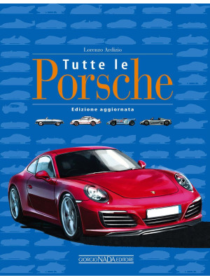 Tutte le Porsche. Ediz. ill...