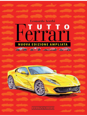 Tutto Ferrari. Ediz. illust...