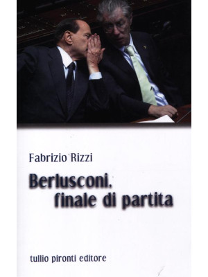 Berlusconi, finale di partita