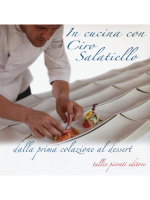 In cucina con Ciro Salatiel...
