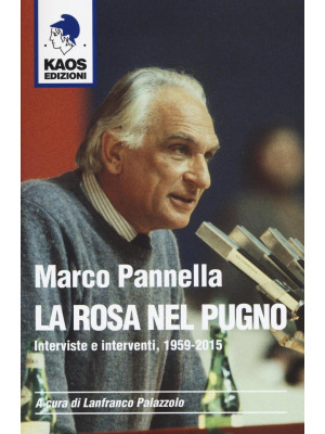 Marco Pannella. La rosa nel...