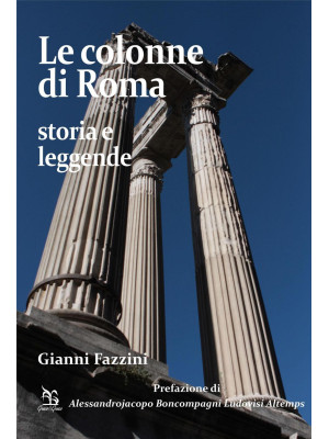 Le colonne di Roma. Storia ...