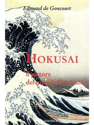 Hokusai. Il pittore del mon...