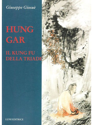 Hung Gar. Il Kung Fu della ...
