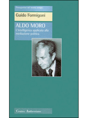 Aldo Moro. L'intelligenza a...