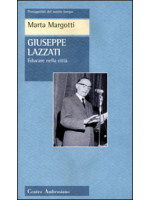 Giuseppe Lazzati. Educare n...