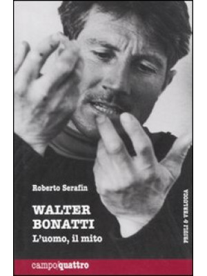 Walter Bonatti. L'uomo, il ...