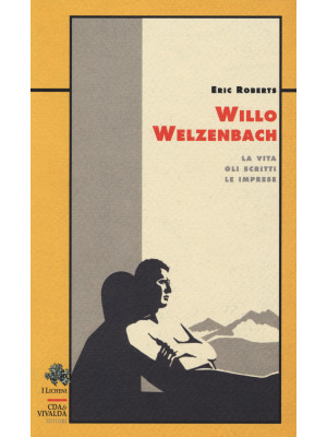Willo Welzenbach. La vita, ...