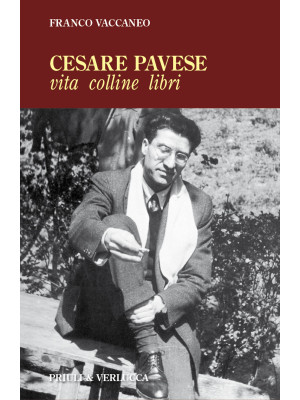 Cesare Pavese. Vita, collin...