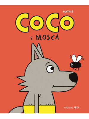 Coco e Mosca. Ediz. a colori