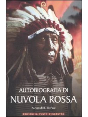 Autobiografia di Nuvola Rossa. Capo guerriero Oglala
